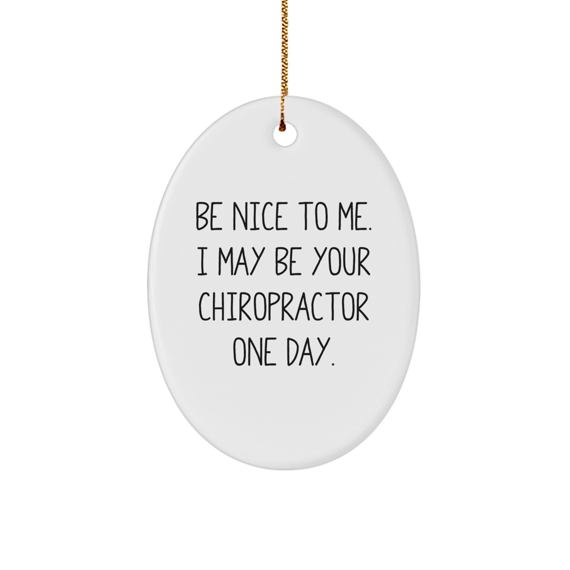 Funny Chiropractor Gifts for Christmas, Oval Ornament, 'Be Nice To Me. I May Be Your Chiropractor One Day.' Sent by Friends, Family, Coworkers - Image 1