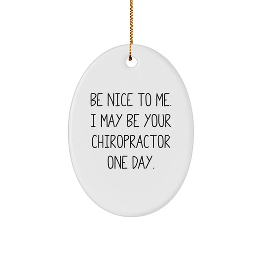 Funny Chiropractor Gifts for Christmas, Oval Ornament, 'Be Nice To Me. I May Be Your Chiropractor One Day.' Sent by Friends, Family, Coworkers - Image 1