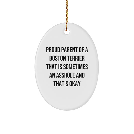 Funny Boston Terrier Dog Gifts for Men, Women, or Friends - Oval Ornament 'Proud Parent Of A Boston Terrier That Is Sometimes An Asshole And That's Okay' - Christmas Unique Gifts - Image 1