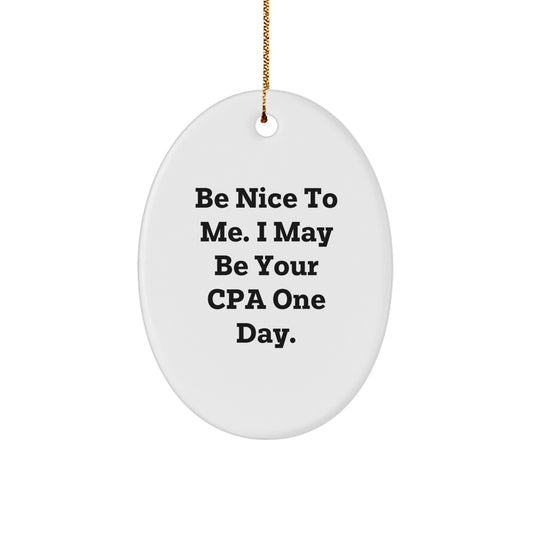 Funny CPA Gifts for Friends - Oval Ornament 'Be Nice To Me' Christmas Decorations - Image 1