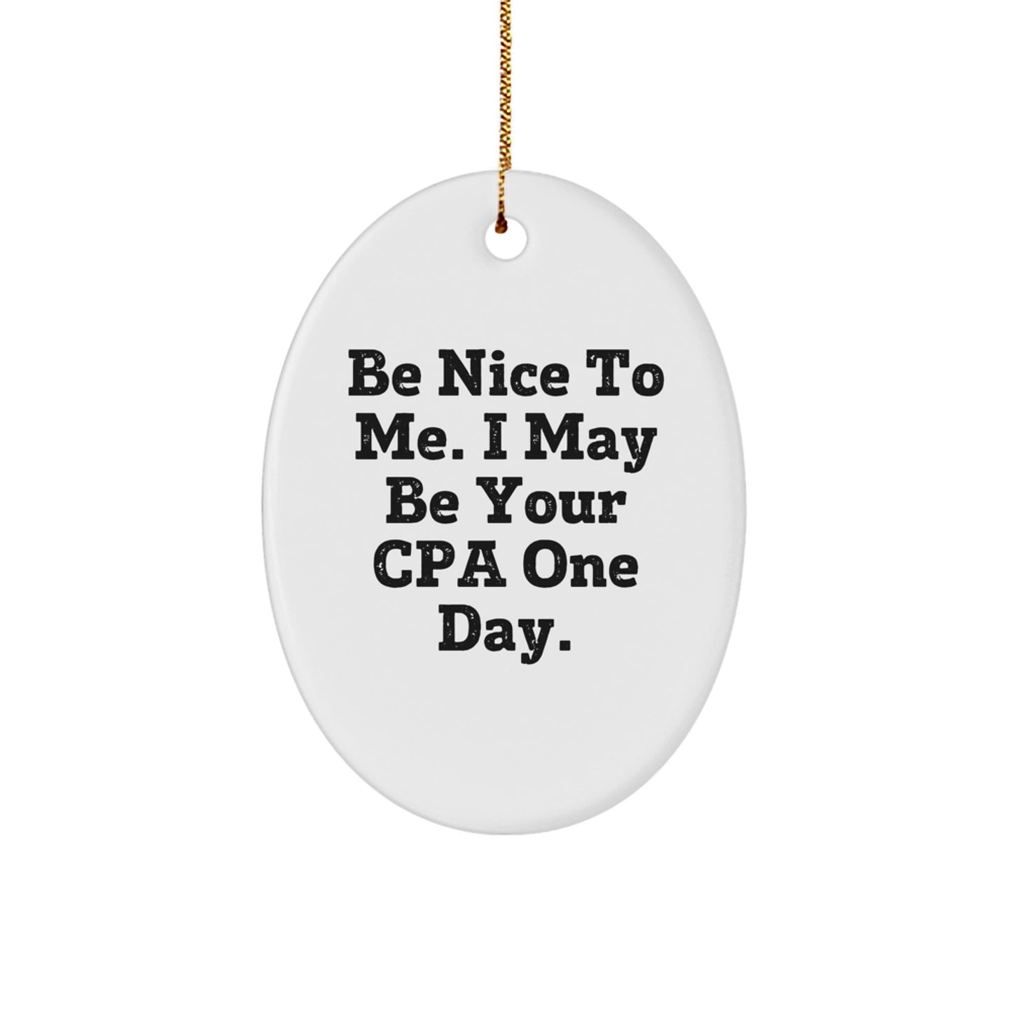 Funny Oval Ornament Gifts from Friends to the Cpa Professional, Be Nice To Me. I May Be Your Cpa One Day. Christmas Unique Gifts - Image 1