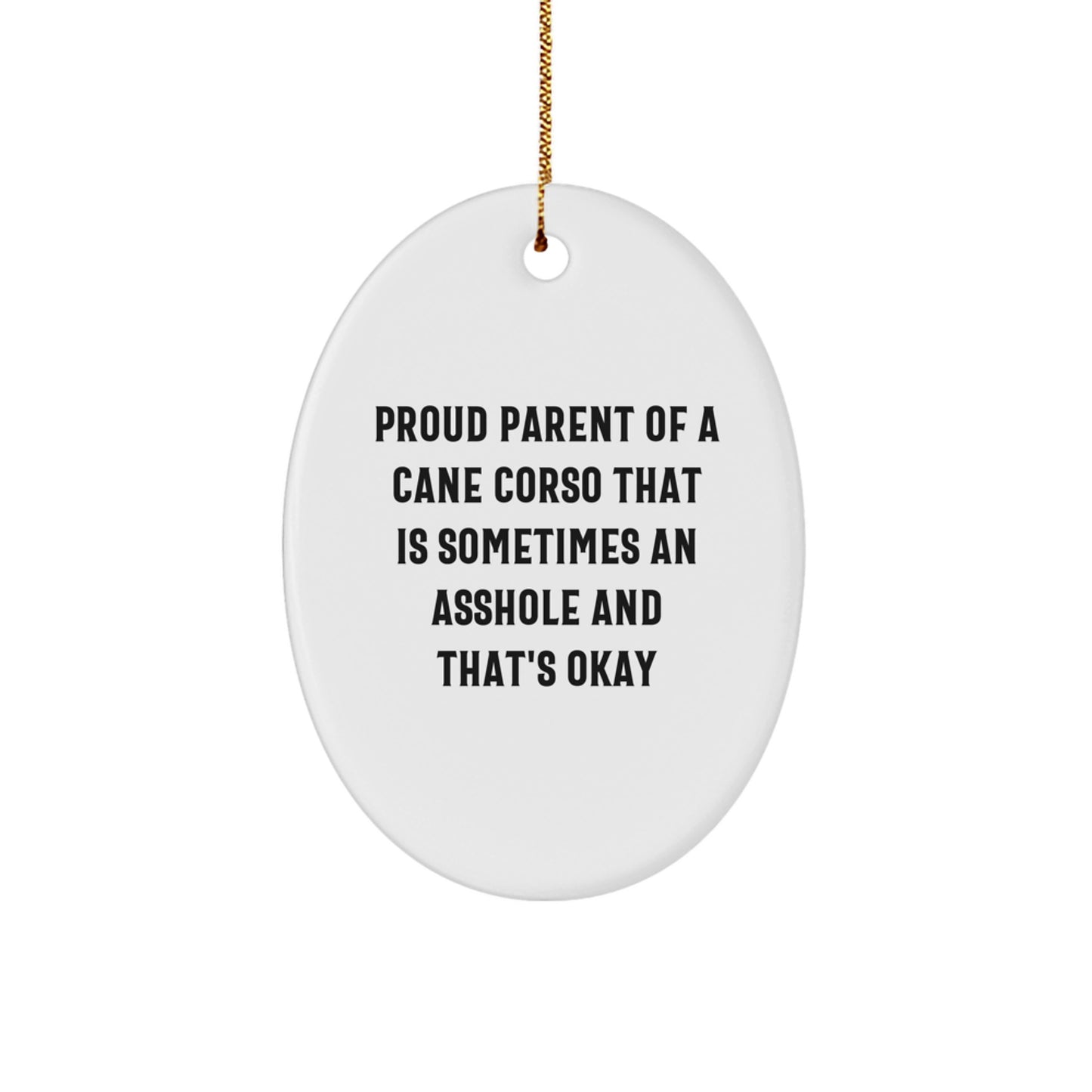 Funny Cane Corso Dog Christmas Oval Ornament Gifts from Friends, Family, or Men to Proud Cane Corso Dog Parents - 'Sometimes An Asshole And That's Okay' - Image 1