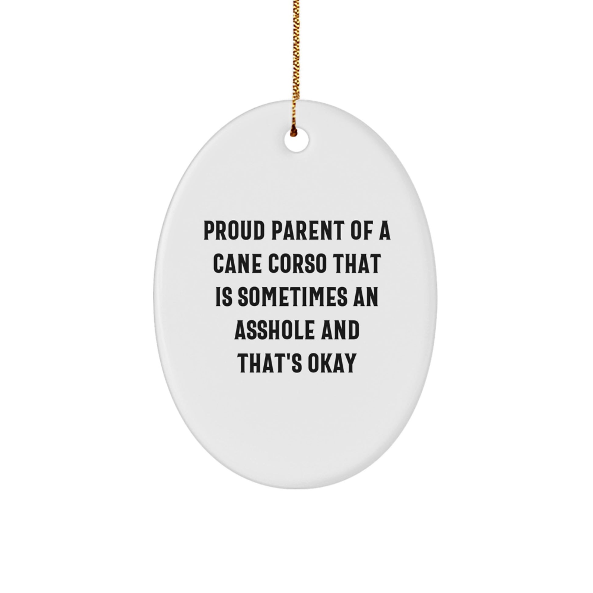 Funny Cane Corso Dog Christmas Oval Ornament Gifts from Friends, Family, or Men to Proud Cane Corso Dog Parents - 'Sometimes An Asshole And That's Okay' - Image 1