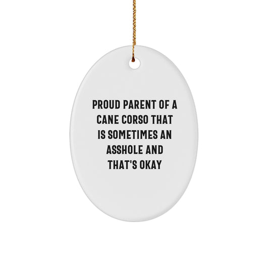 Funny Cane Corso Dog Christmas Oval Ornament Gifts from Friends, Family, or Men to Proud Cane Corso Dog Parents - 'Sometimes An Asshole And That's Okay' - Image 1