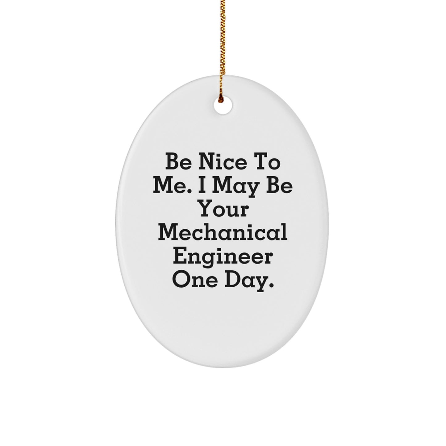 Funny Mechanical Engineer Gift, Oval Ornament for Men, Friends, or Coworkers - Inspirational Be Nice To Me, I May Be Your Mechanical Engineer One Day, Christmas Unique Gifts from Family - Image 1