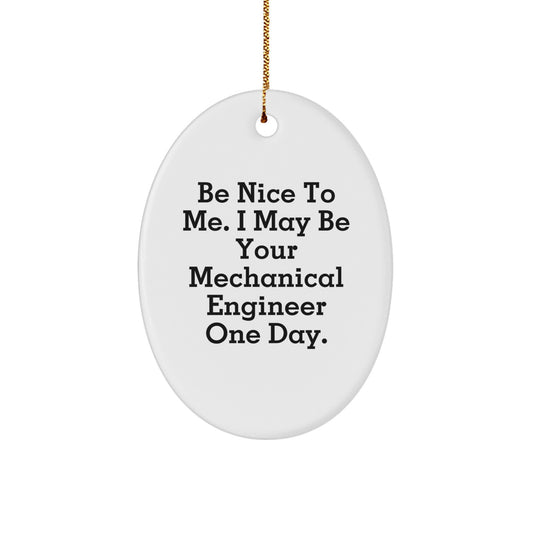 Funny Mechanical Engineer Gift, Oval Ornament for Men, Friends, or Coworkers - Inspirational Be Nice To Me, I May Be Your Mechanical Engineer One Day, Christmas Unique Gifts from Family - Image 1