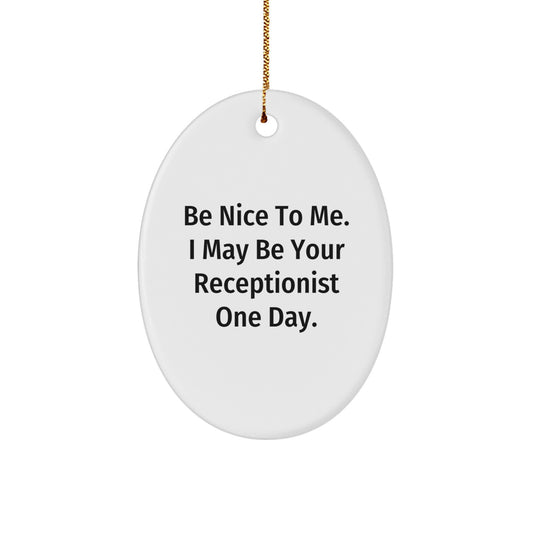 Gifts from Friends for Receptionist, Funny Oval Ornament, Be Nice To Me Quote - Image 1