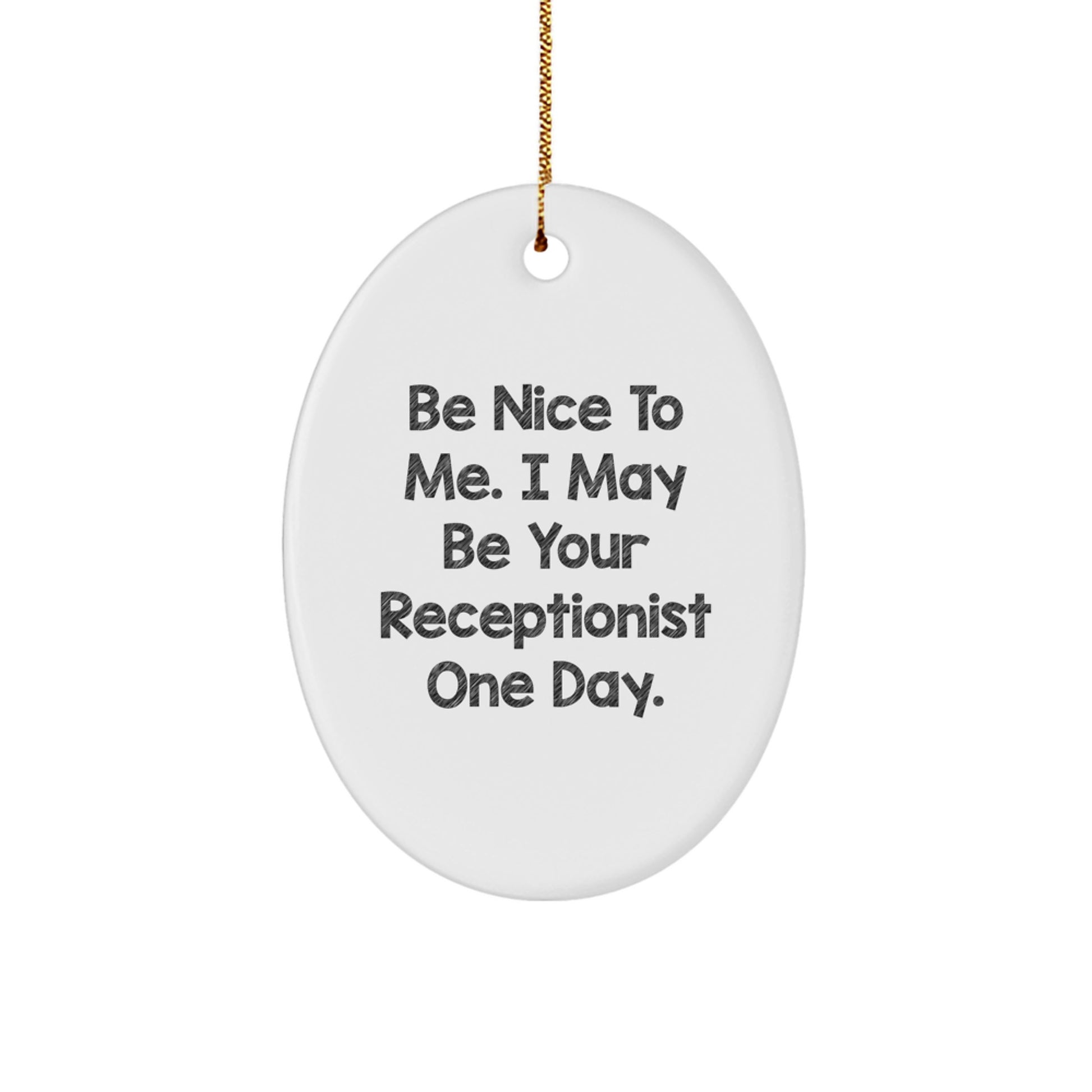 Funny Receptionist Gifts, Oval Ornament for Receptionist Christmas Unique Gifts from Friends, 'Be Nice To Me. I May Be Your Receptionist One Day.' - Image 1