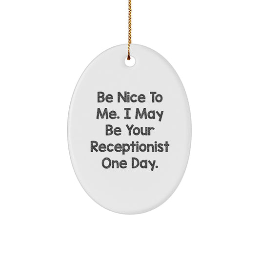 Funny Receptionist Gifts, Oval Ornament for Receptionist Christmas Unique Gifts from Friends, 'Be Nice To Me. I May Be Your Receptionist One Day.' - Image 1
