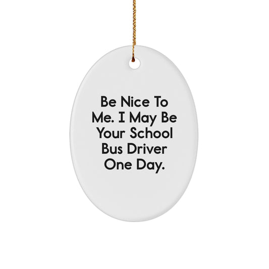 Funny School Bus Driver Gifts from Friends and Family for Christmas Unique Decorations Oval Ornament Be Nice To Me, I May Be Your School Bus Driver One Day - Image 1