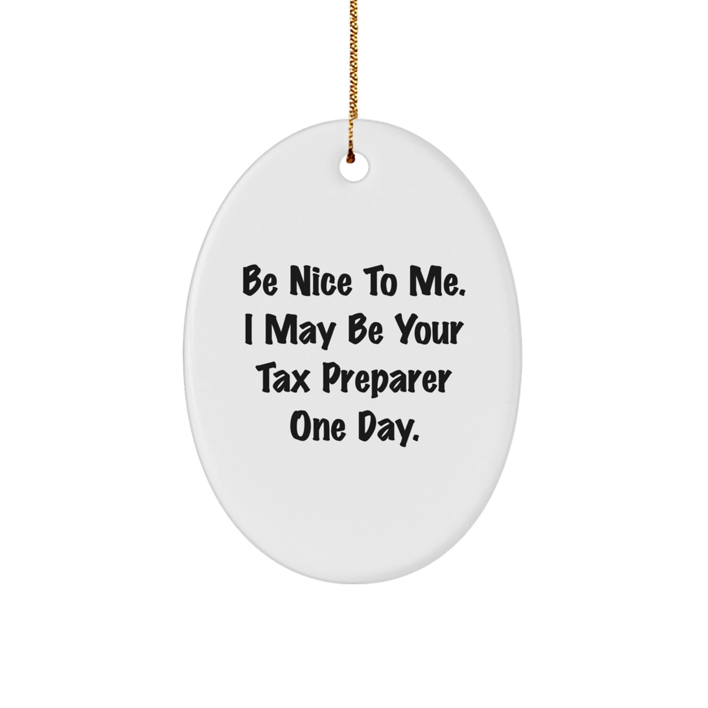 Funny Tax Preparer Gifts from Friends for Men and Women - Oval Ornament 'Be Nice To Me, I May Be Your Tax Preparer One Day' for Unique Christmas Unique Gifts - Image 1