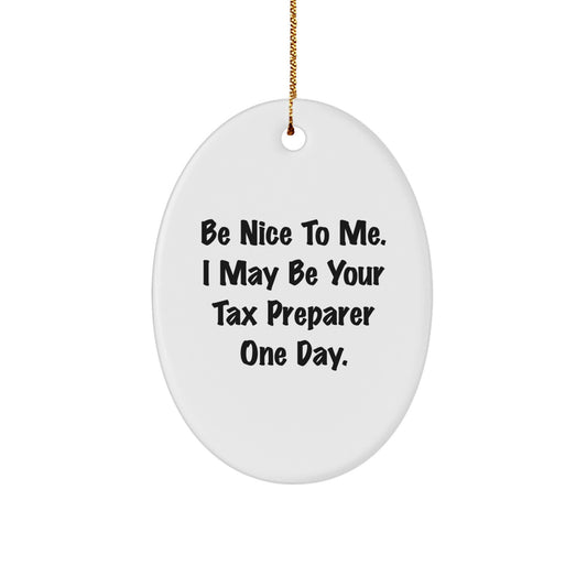 Funny Tax Preparer Gifts from Friends for Men and Women - Oval Ornament 'Be Nice To Me, I May Be Your Tax Preparer One Day' for Unique Christmas Unique Gifts - Image 1