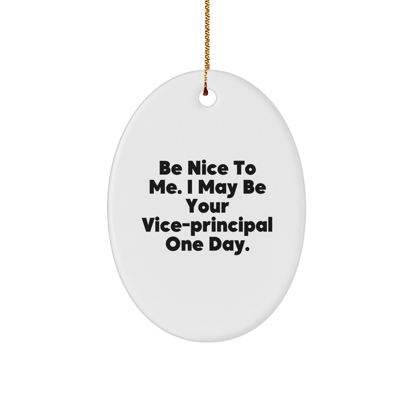 Funny Vice-principal Gifts for Men - Oval Ornament with Be Nice To Me Quote, Gifts from Friends, Christmas Unique Presents for Coworkers - Image 1