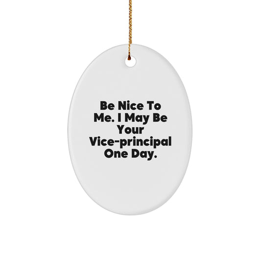 Funny Vice-principal Gifts for Men - Oval Ornament with Be Nice To Me Quote, Gifts from Friends, Christmas Unique Presents for Coworkers - Image 1