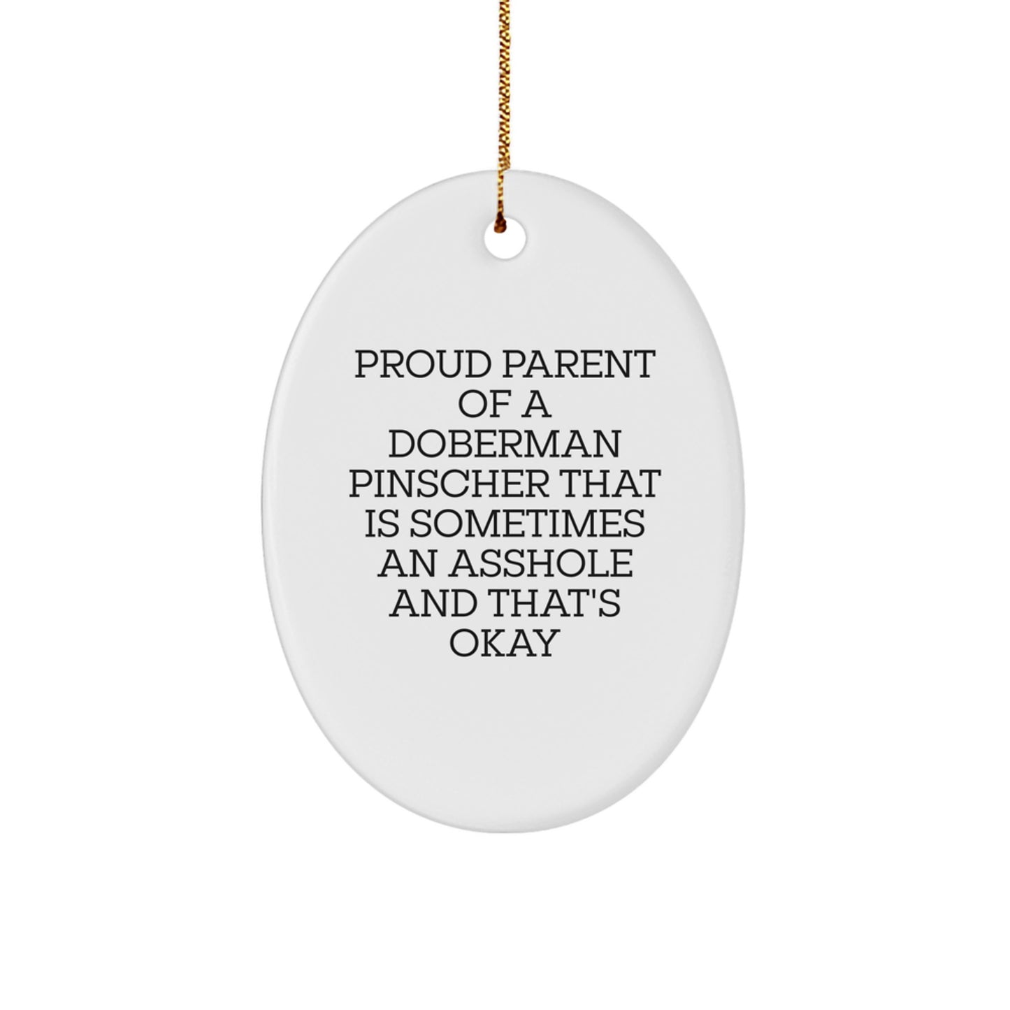 Funny Doberman Pinscher Dog Gifts for Parents - Proud Parent of a Doberman That's Okay Oval Ornament, Perfect Christmas Unique Gifts from Friends to Family - Image 1