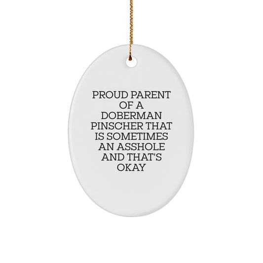 Funny Doberman Pinscher Dog Gifts for Parents - Proud Parent of a Doberman That's Okay Oval Ornament, Perfect Christmas Unique Gifts from Friends to Family - Image 1