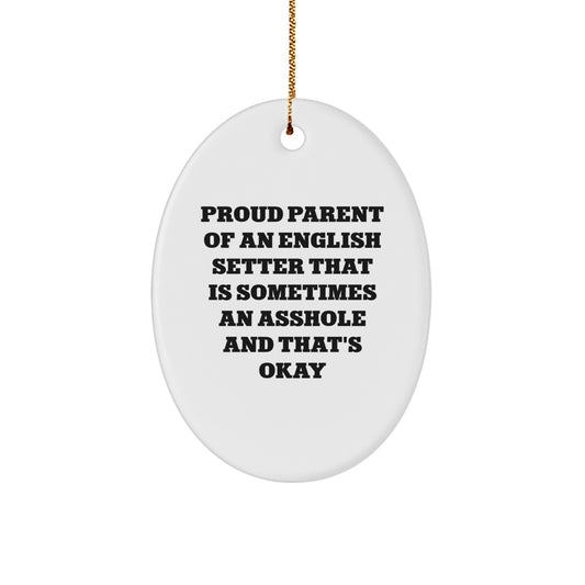 English Setter Dog Oval Ornament Gifts from Friends and Family for Christmas - Proud Parent of an English Setter That Is Sometimes an Asshole and That's Okay - Funny Dog Lover Ornament - Image 1