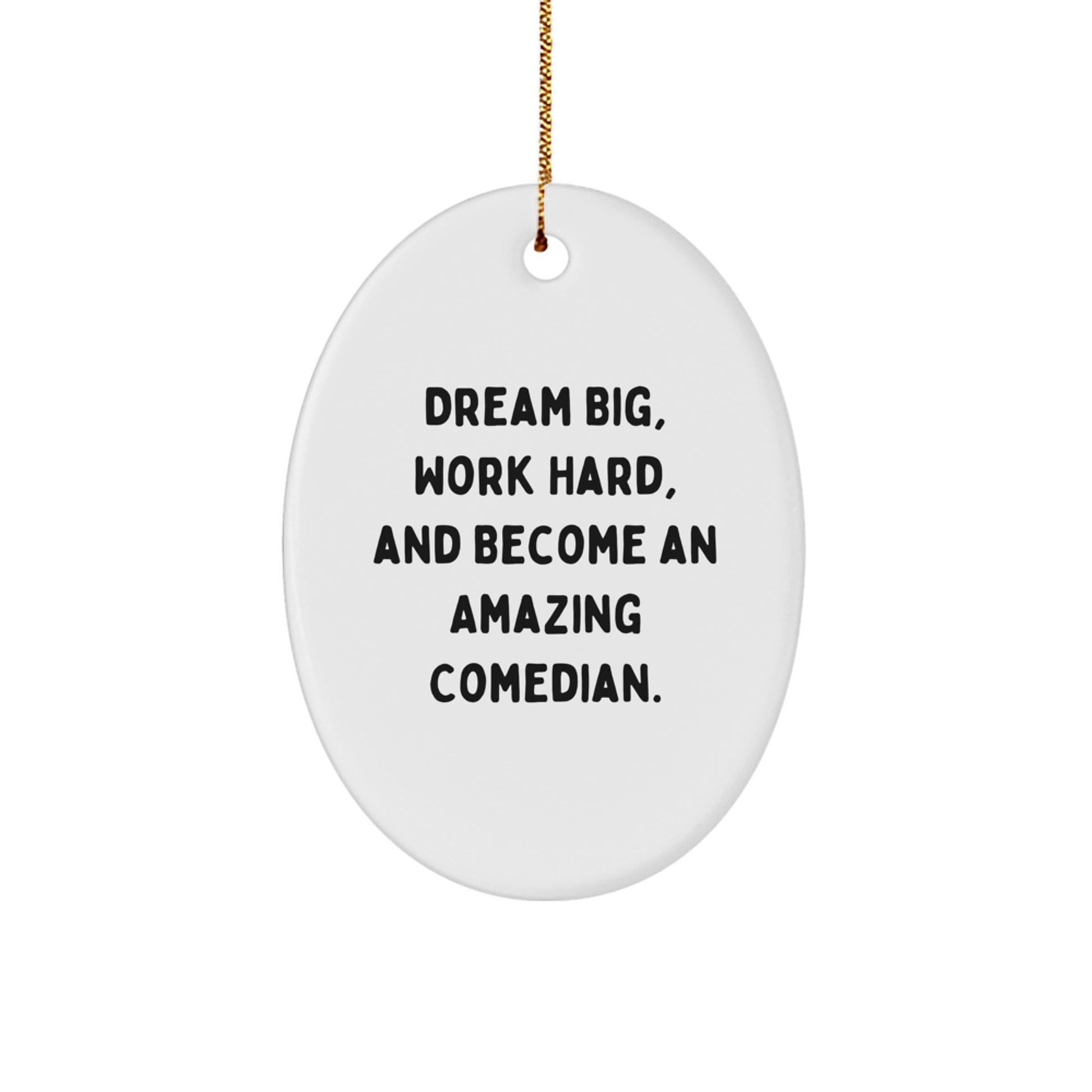 Funny Comedian Gifts for Christmas, Oval Ornament with 'Dream Big, Work Hard, And Become An Amazing Comedian' Quote, Gifts from Men to Comedian Friends and Family - Image 1
