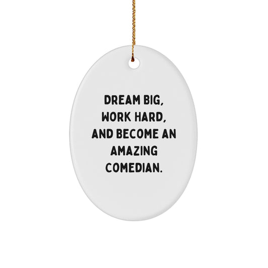 Funny Comedian Gifts for Christmas, Oval Ornament with 'Dream Big, Work Hard, And Become An Amazing Comedian' Quote, Gifts from Men to Comedian Friends and Family - Image 1