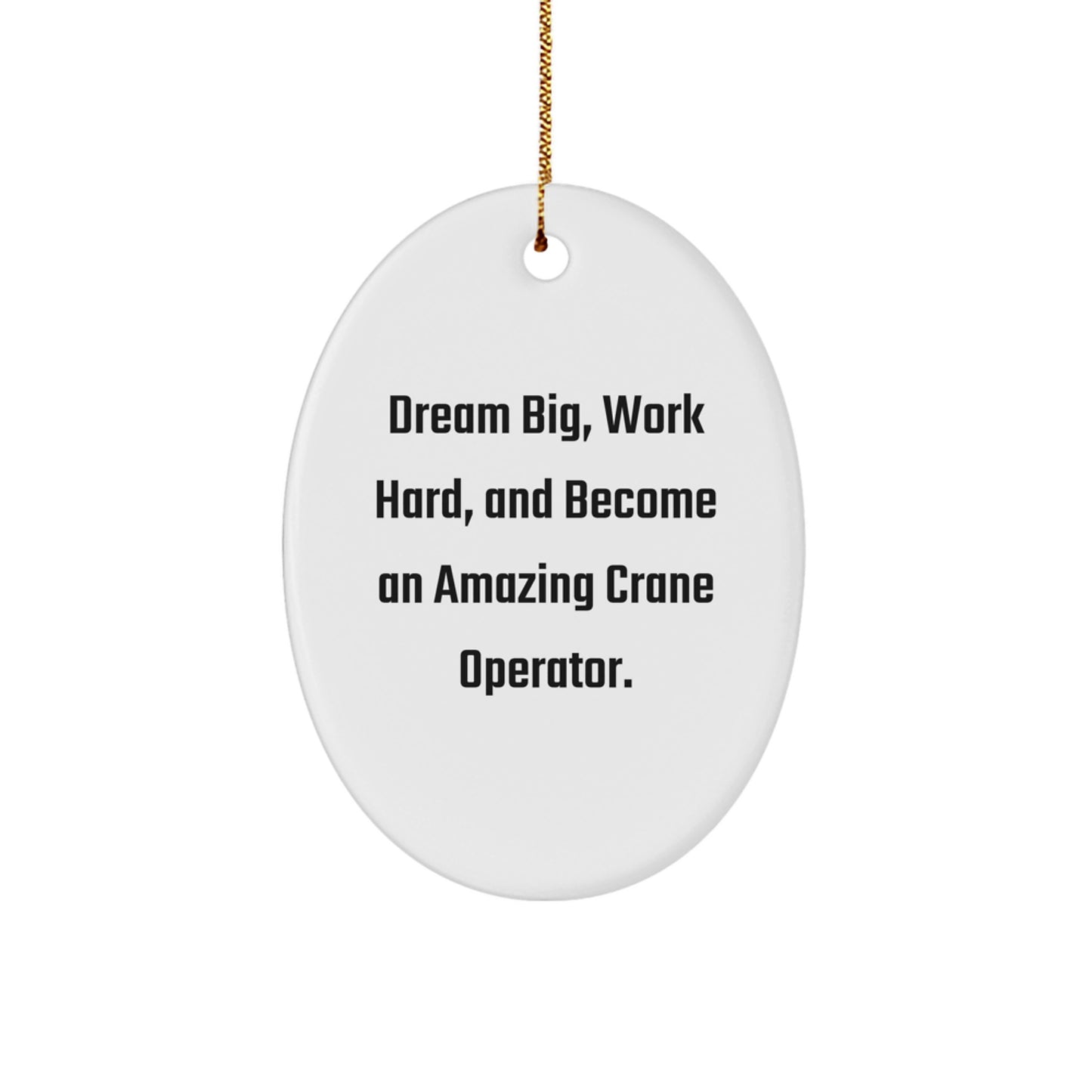 Funny Crane Operator Gifts from Men to Women - Oval Ornament, Christmas Unique Gifts for Family Friends - Dream Big Work Hard, Become Amazing - White Oval Shaped - Image 1