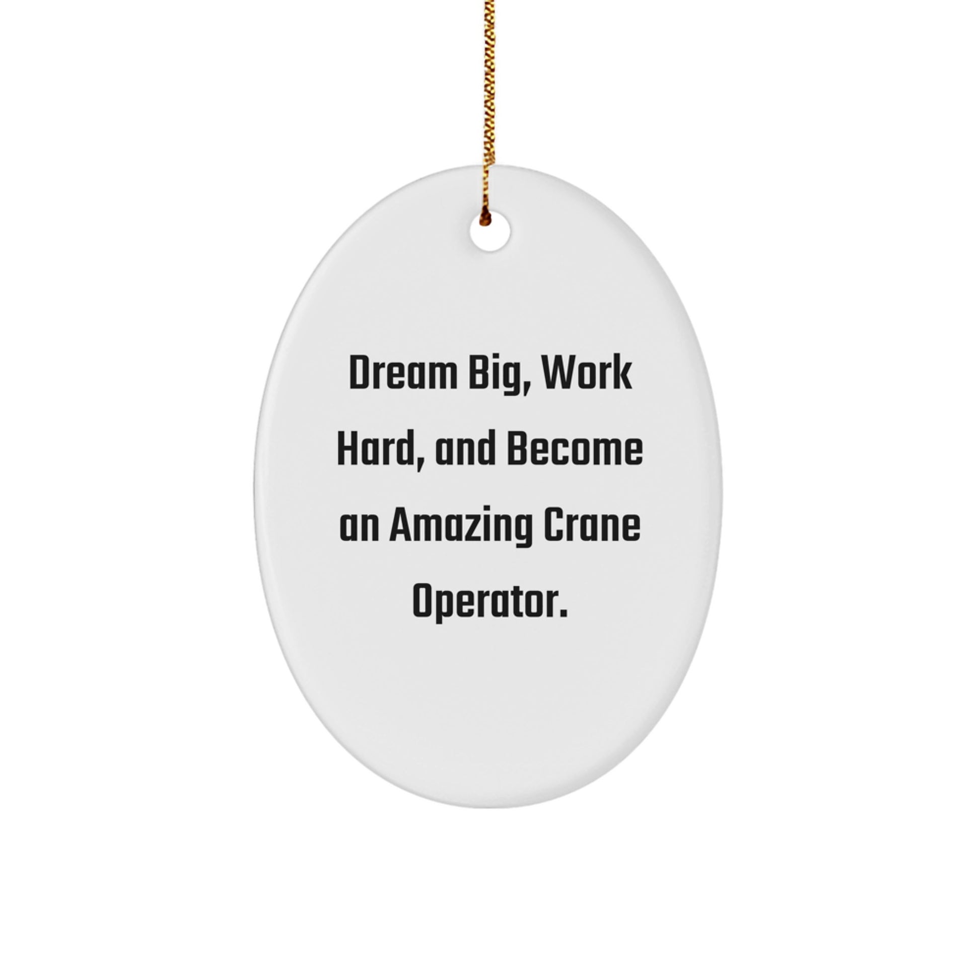 Funny Crane Operator Gifts from Men to Women - Oval Ornament, Christmas Unique Gifts for Family Friends - Dream Big Work Hard, Become Amazing - White Oval Shaped - Image 1