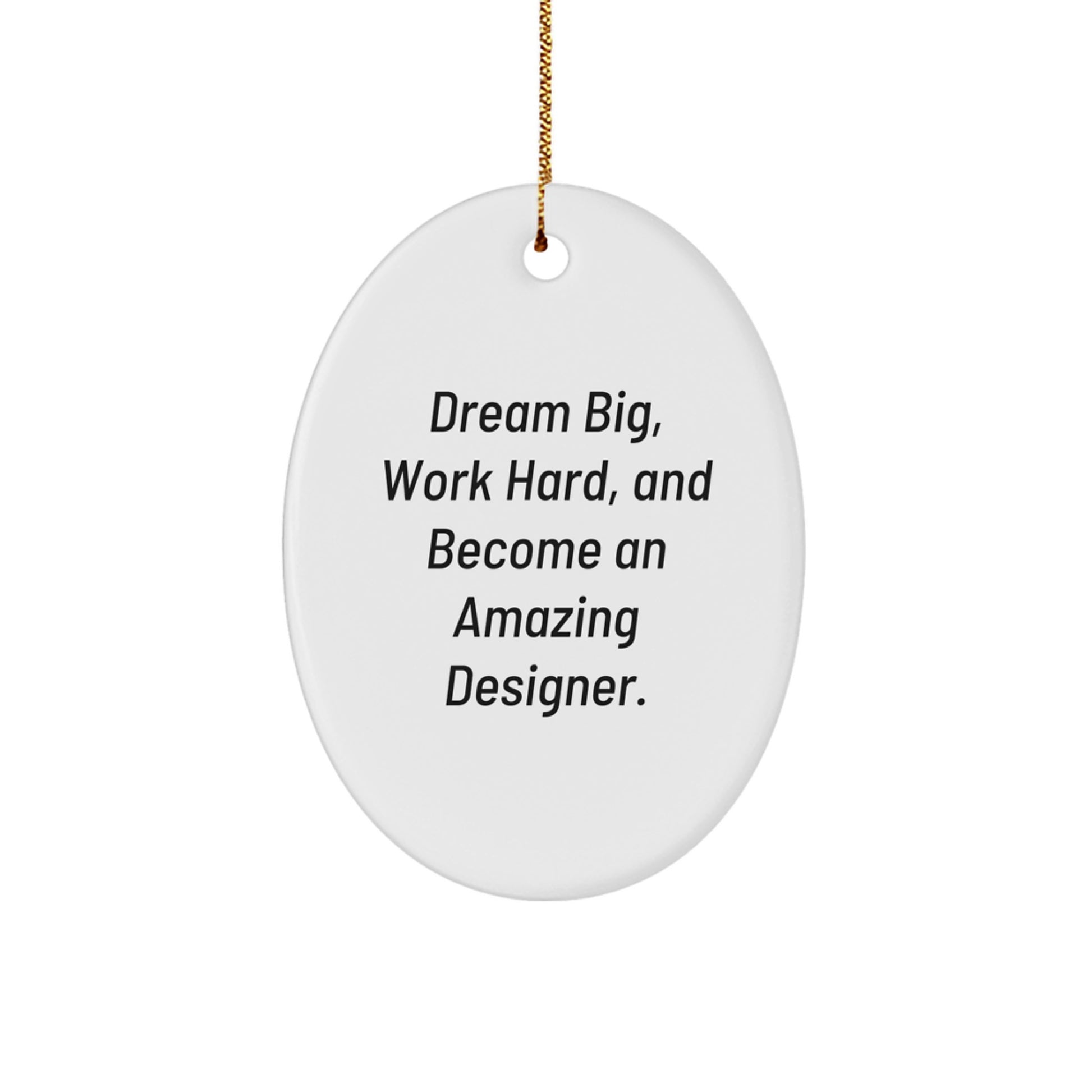 Gifts from Family to Friends - Oval Ornament, Inspirational Designer Christmas Decor, Dream Big, Work Hard and Become an Amazing Designer. - Image 1