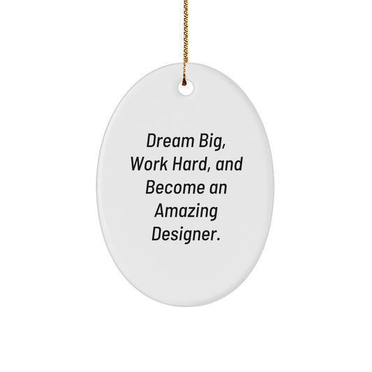 Gifts from Family to Friends - Oval Ornament, Inspirational Designer Christmas Decor, Dream Big, Work Hard and Become an Amazing Designer. - Image 1