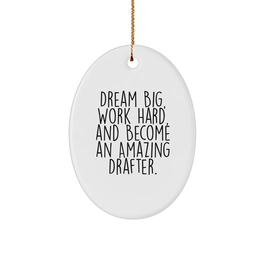 Dream Big, Work Hard, and Become an Amazing Drafter Oval Ornament Gifts from Family to Drafter Friends - Image 1