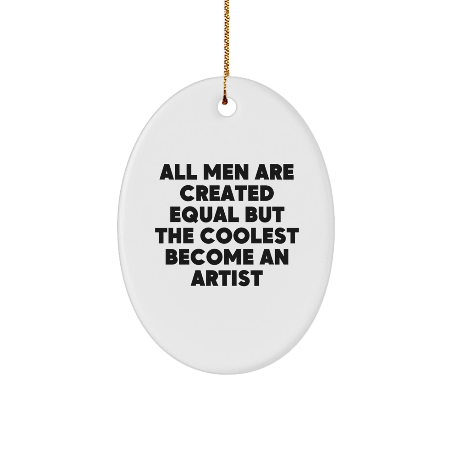 Artist Oval Ornament Gifts from Men for Christmas - Funny Quote 'All Men Are Created Equal But The Coolest Become An Artist' with Gold Cord - Image 1