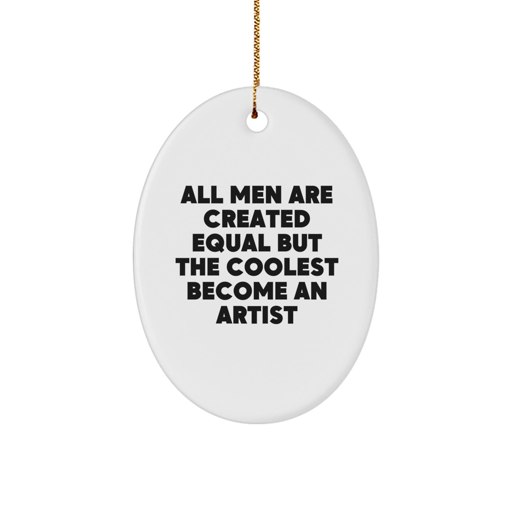 Artist Oval Ornament Gifts from Men for Christmas - Funny Quote 'All Men Are Created Equal But The Coolest Become An Artist' with Gold Cord - Image 1