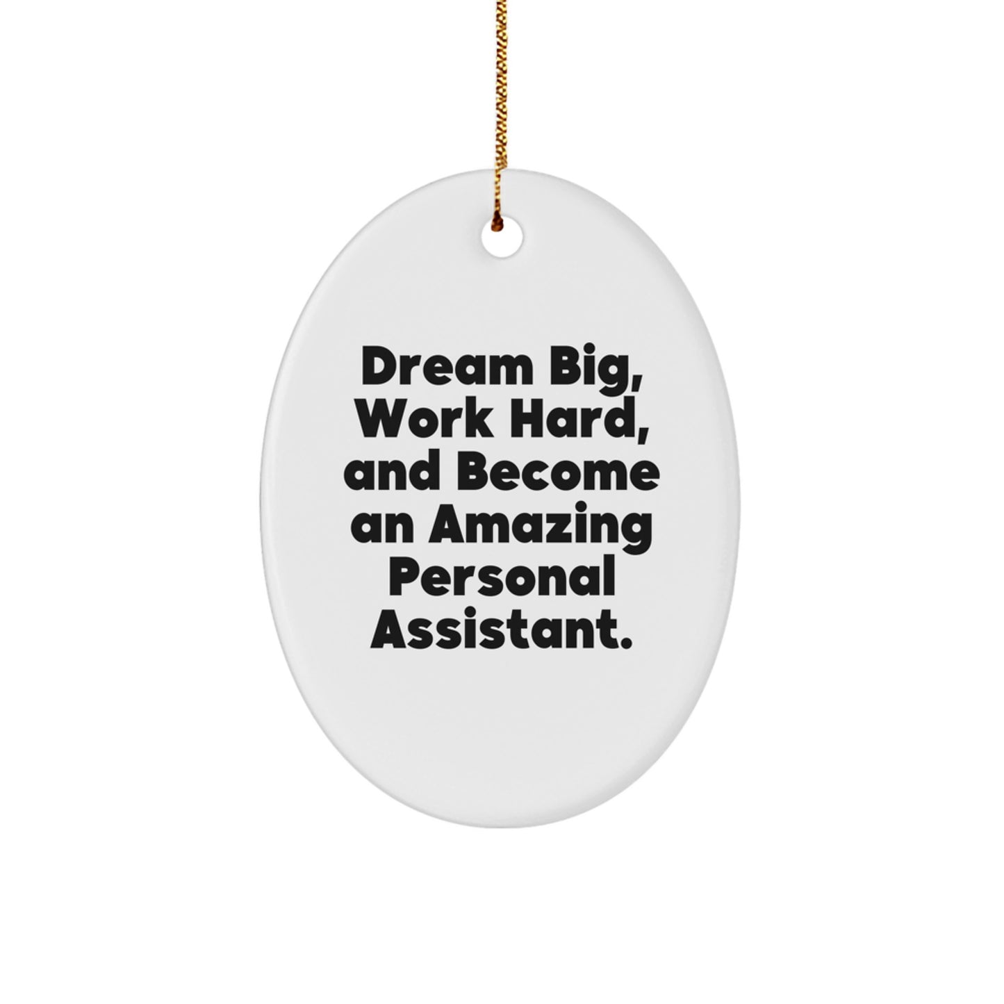 Inspirational Personal Assistant Gifts from Family for Christmas Oval Ornament with Funny Quote, 'Dream Big, Work Hard, And Become An Amazing Personal Assistant.' - Image 1