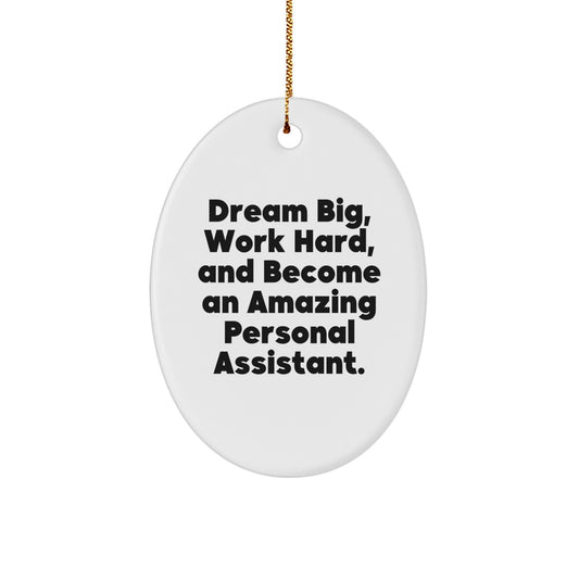 Inspirational Personal Assistant Gifts from Family for Christmas Oval Ornament with Funny Quote, 'Dream Big, Work Hard, And Become An Amazing Personal Assistant.' - Image 1