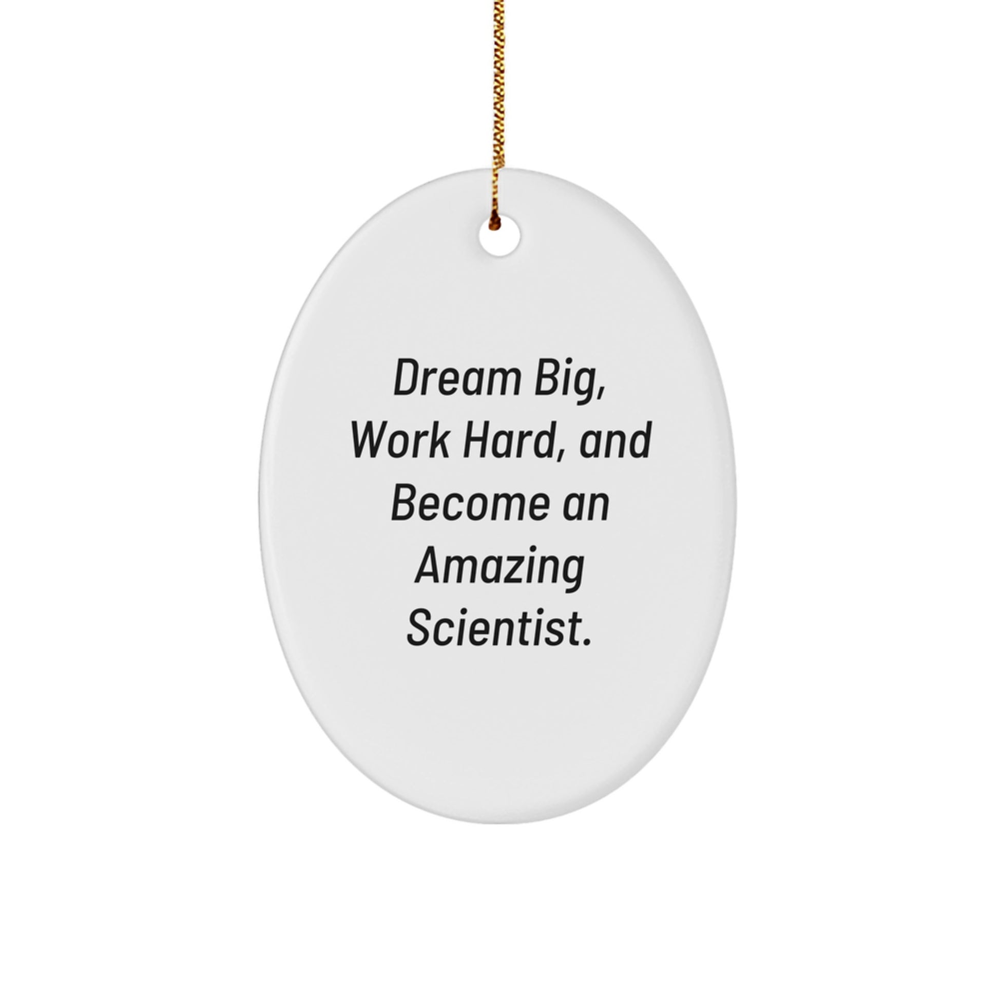 Inspirational Scientist Gifts for Christmas - 'Dream Big, Work Hard, And Become An Amazing Scientist.' Oval Ornament from Friends, Oval-Shaped MDF Ornament with High-Gloss Finish Gifts for Scientist - Image 1