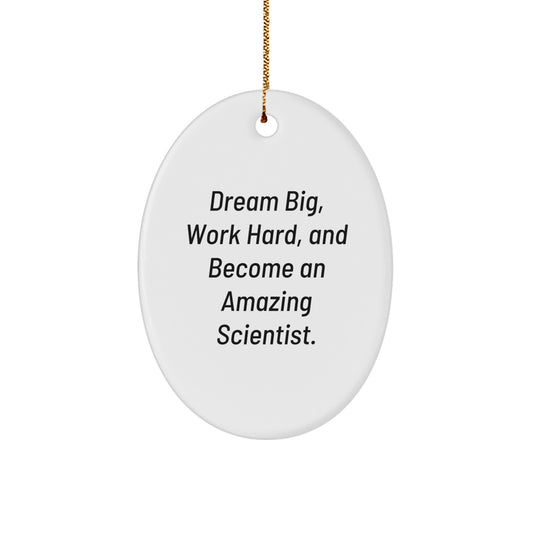 Inspirational Scientist Gifts for Christmas - 'Dream Big, Work Hard, And Become An Amazing Scientist.' Oval Ornament from Friends, Oval-Shaped MDF Ornament with High-Gloss Finish Gifts for Scientist - Image 1