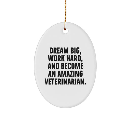 Gifts from Family, Friends, or Coworkers to Veterinarians: Oval Ornament with Inspirational Quote 'Dream Big, Work Hard, And Become An Amazing Veterinarian.' for Christmas - Image 1