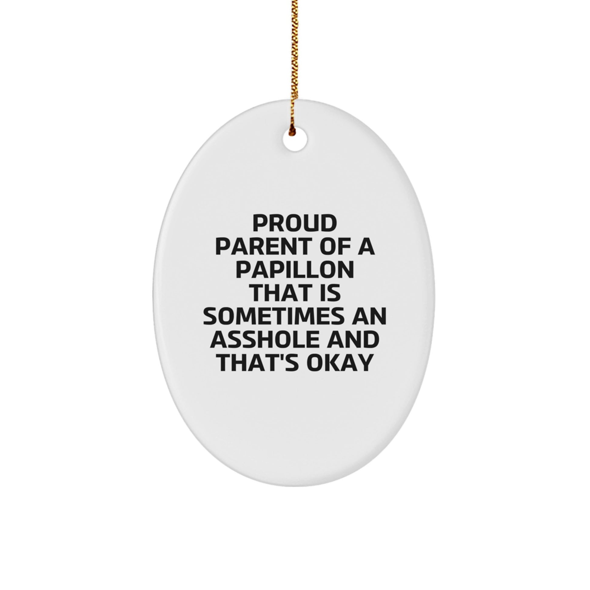 Papillon Dog Lover Gifts, Funny Oval Ornament for Men, Women, Friends, Coworkers, Family, 'Proud Parent Of A Papillon That Is Sometimes An Asshole And That's Okay' Christmas Unique Gift - Image 1