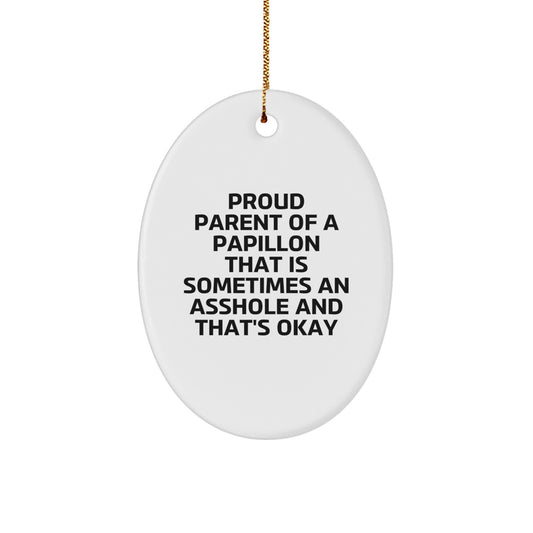 Papillon Dog Lover Gifts, Funny Oval Ornament for Men, Women, Friends, Coworkers, Family, 'Proud Parent Of A Papillon That Is Sometimes An Asshole And That's Okay' Christmas Unique Gift - Image 1