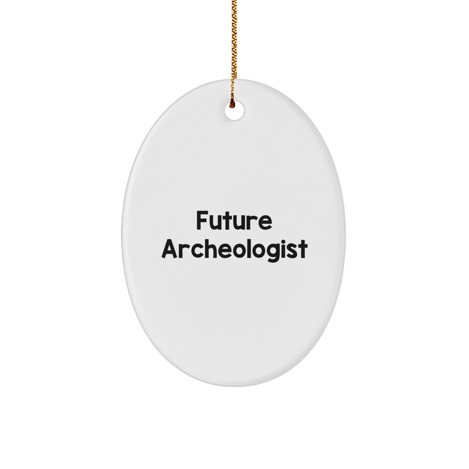 Archeologist Gifts from Friends - Future Archeologist Oval Ornament for Christmas - Funny Quote - Image 1