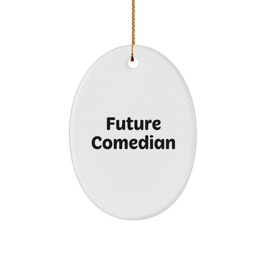 Funny Future Comedian Oval Ornament Gifts from Men to Comedian Friends at Christmas, Christmas Unique Gift Ideas for Comedian - Image 1