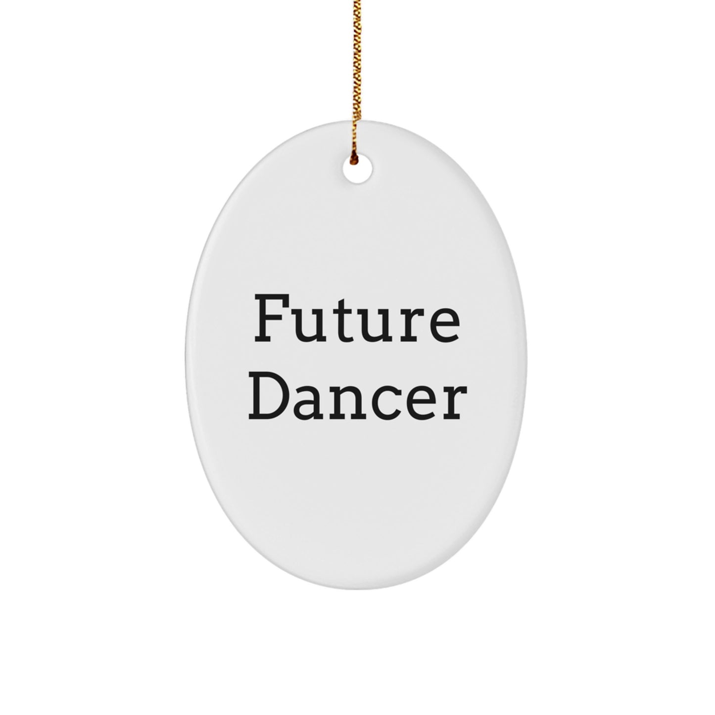 Funny Dancer Future Quote Oval Ornament Gifts from Friends for Dancer - Image 1
