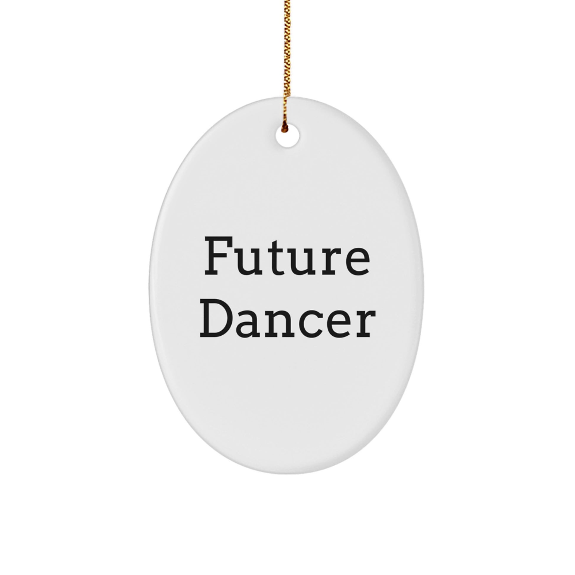 Funny Dancer Future Quote Oval Ornament Gifts from Friends for Dancer - Image 1