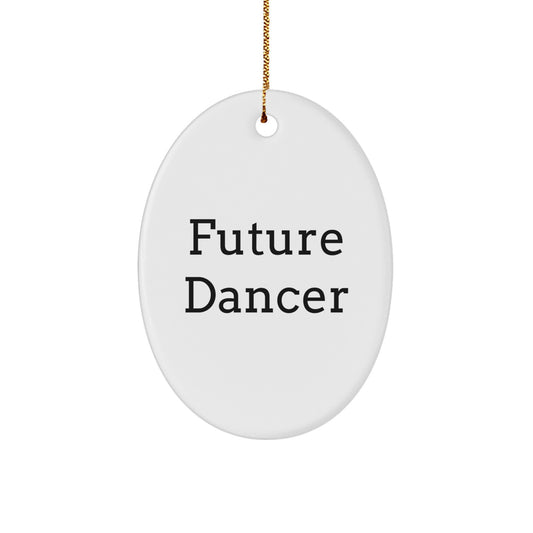 Funny Dancer Future Quote Oval Ornament Gifts from Friends for Dancer - Image 1
