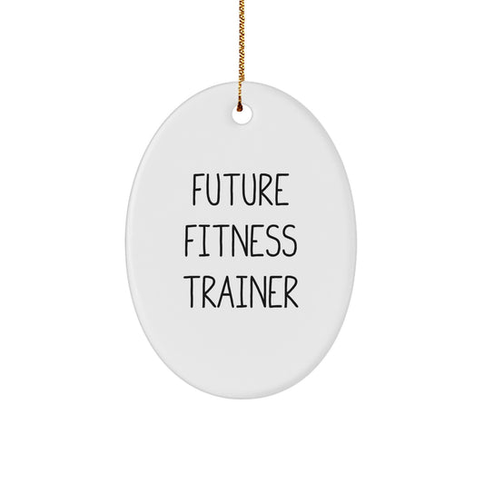 Funny Fitness Trainer Gifts from Friends for Future Trainers - Oval Ornament, Quote: 'Future Fitness Trainer', Christmas Unique Gifts - Image 1