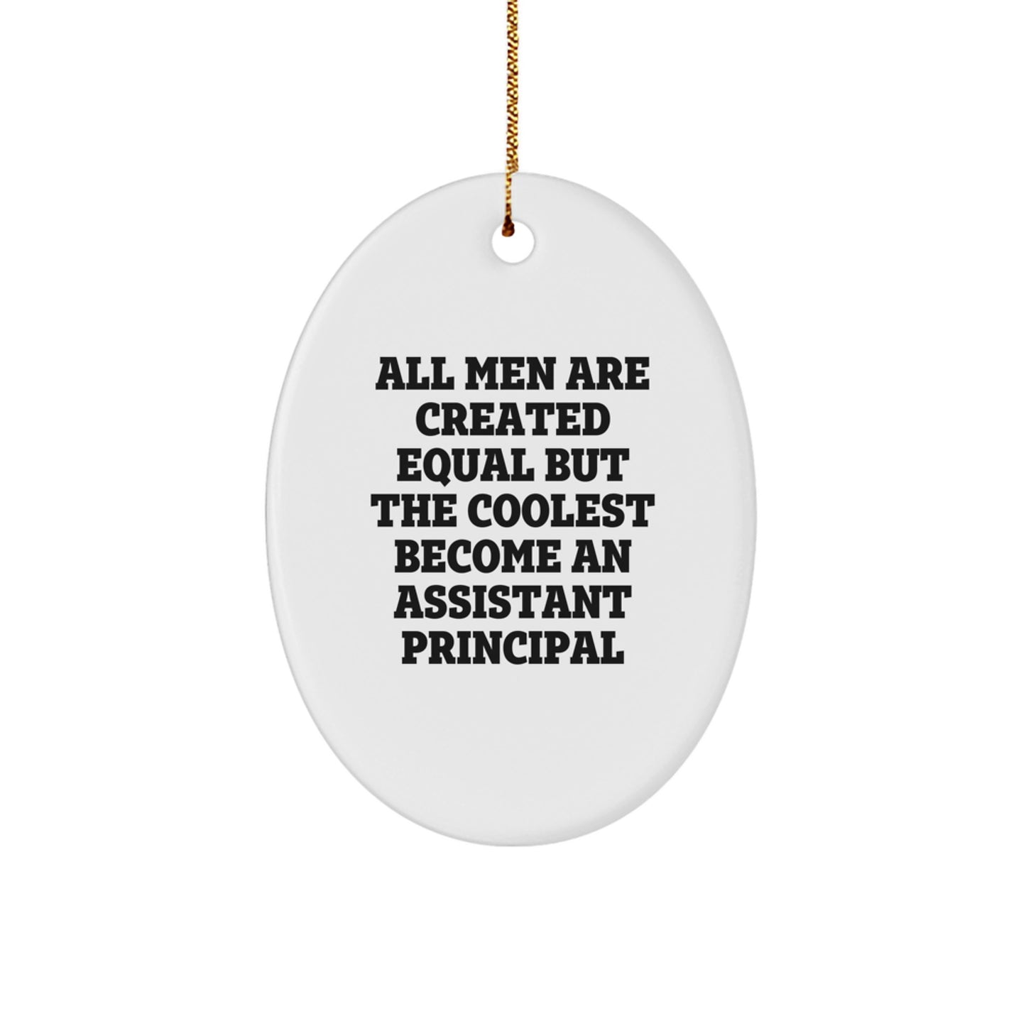 Funny Assistant Principal Gifts for Men - Oval Ornament - All Men Are Created Equal But The Coolest Become An Assistant Principal, Christmas Unique Gifts from Friends - Image 1