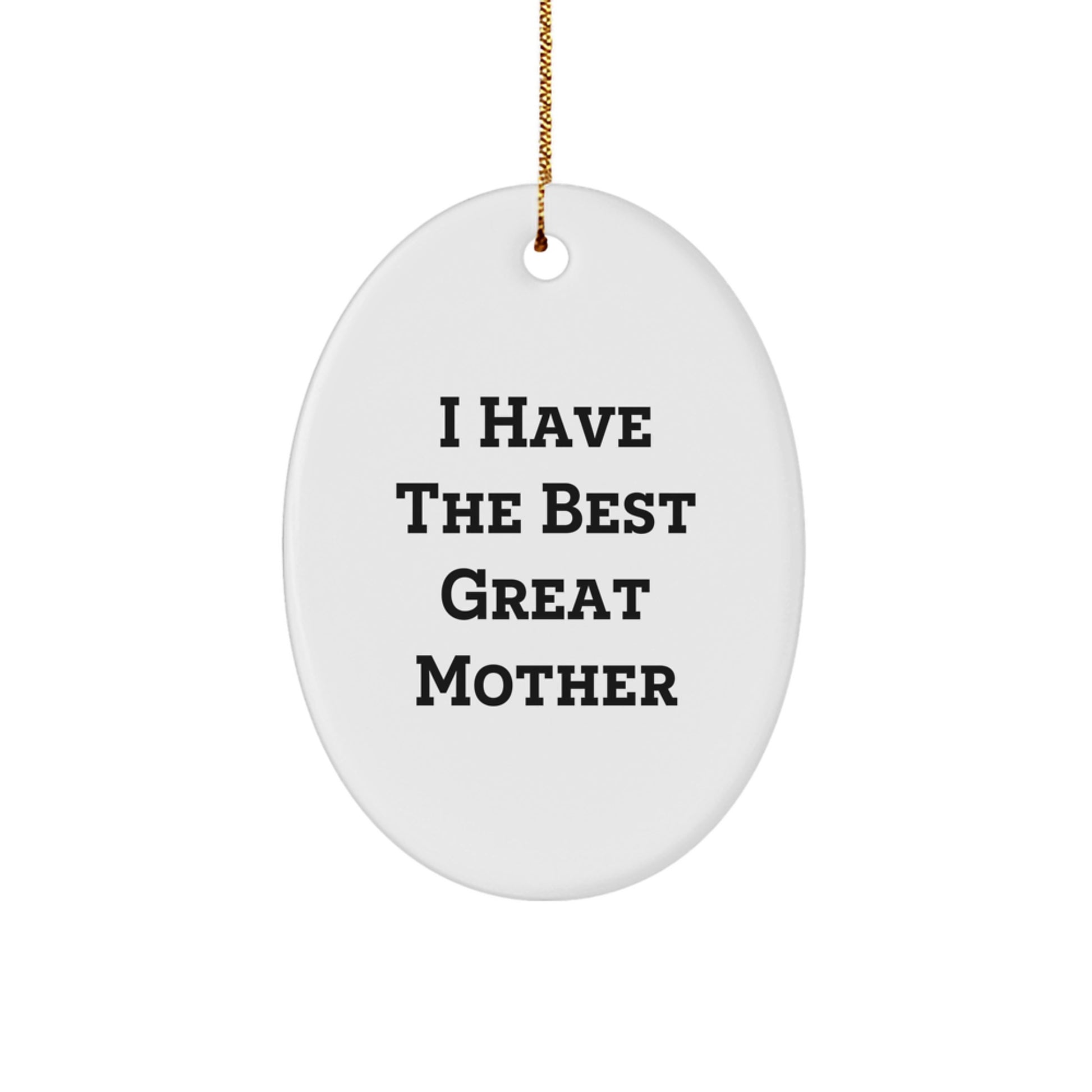 Funny Mother Gifts for Mom Oval Ornament I Have The Best Great Mother - Image 1