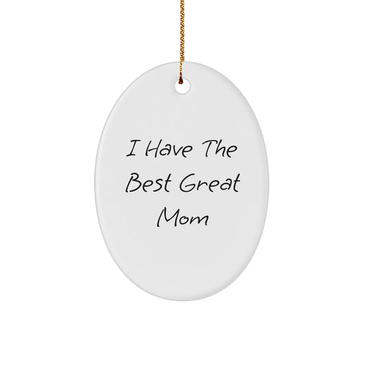 Funny Mom Gifts for Her - Oval Ornament I Have The Best Great Mom Christmas Decorations - Image 1