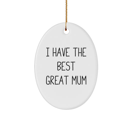 Funny Mum Oval Ornament Gifts from Family for Mum, I Have The Best Great Mum Oval Ornament Decorations, Christmas Unique Gifts for Mum - Image 1
