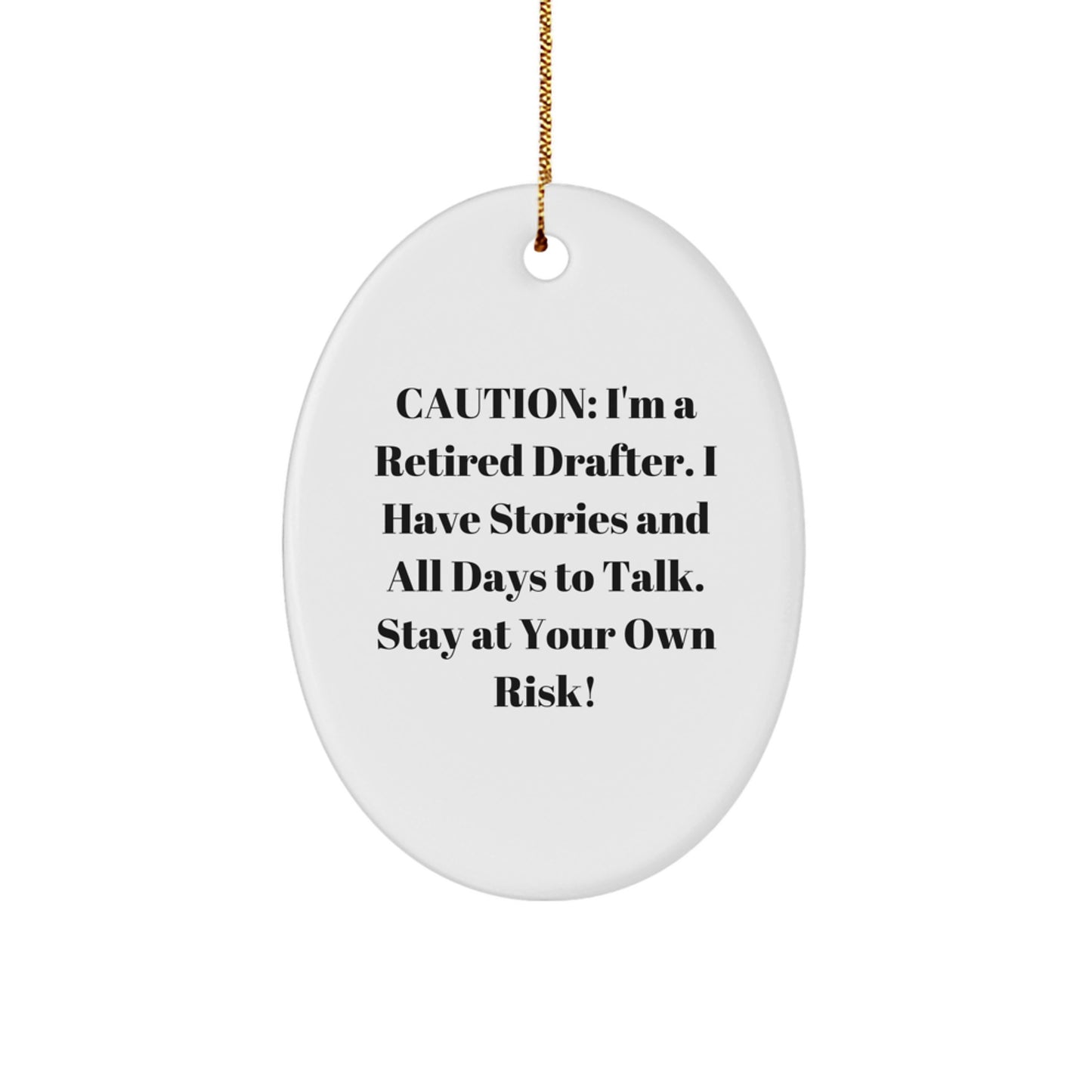 Drafter Gifts: Funny Retirement Quote Oval Ornament for Men, 'Caution: I'm A Retired Drafter. I Have Stories And All Days To Talk. Stay At Your Own Risk!' - Gifts from Friends to Family - Image 1