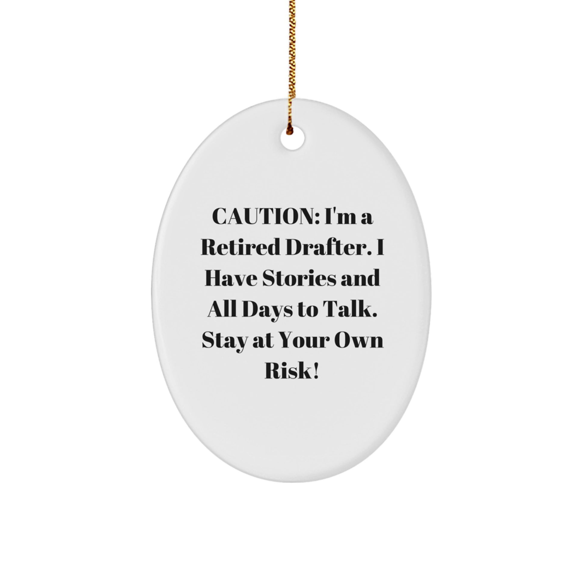 Drafter Gifts: Funny Retirement Quote Oval Ornament for Men, 'Caution: I'm A Retired Drafter. I Have Stories And All Days To Talk. Stay At Your Own Risk!' - Gifts from Friends to Family - Image 1