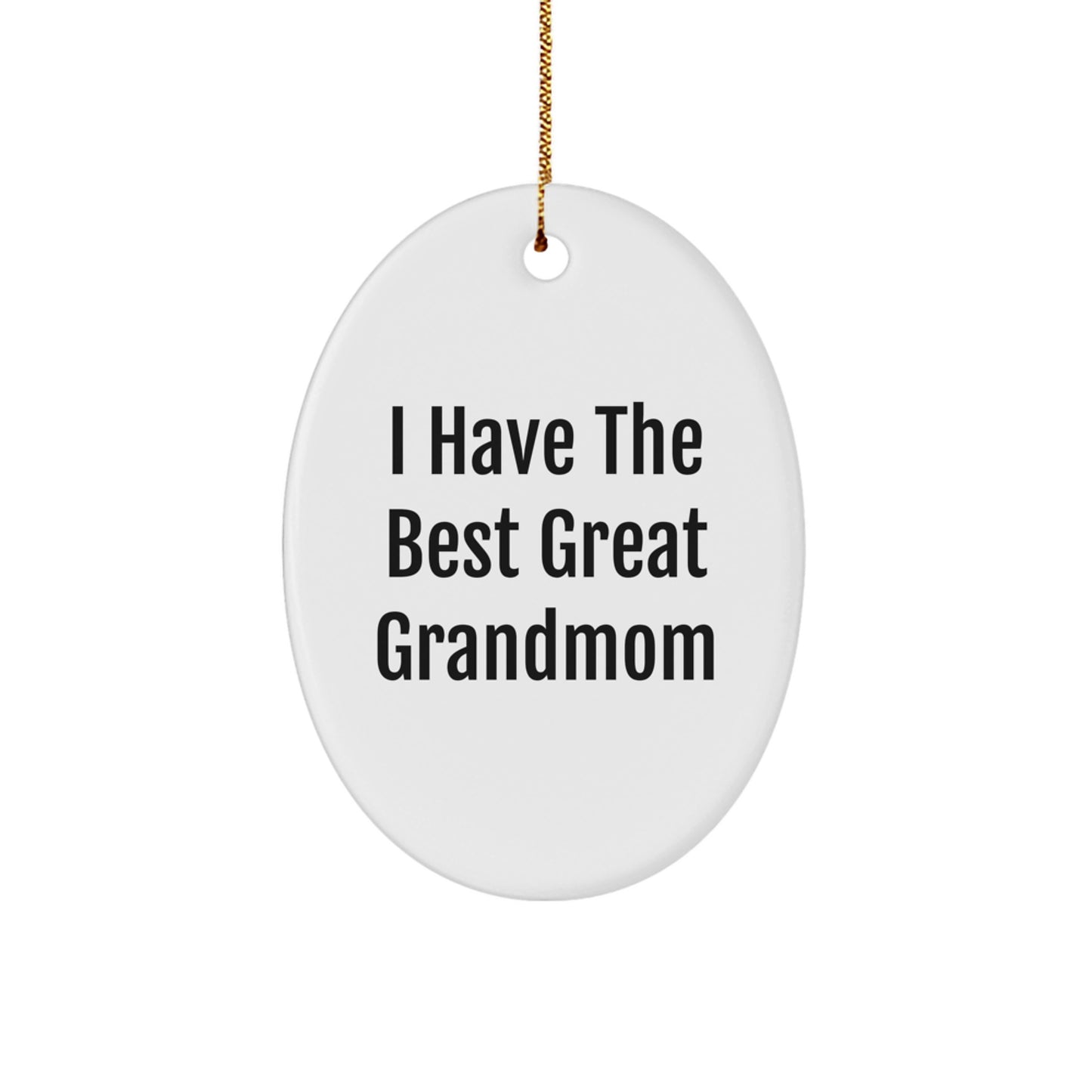 Grandmom Oval Ornament, 'I Have The Best Great Grandmom' Funny Quote, White, Christmas Unique Gifts from Men to Grandmom - Image 1